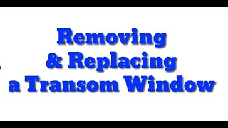 Removing amp Replacing a Transom Window [upl. by Addiel]