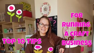 My top 10 tips for running a craft business  CRAFTS amp BUSINESS [upl. by Eilyr]