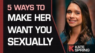 The Top 5 Ways To Make Her Want You SEXUALLY [upl. by Drofnats]