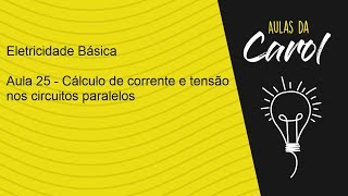 Eletricidade Básica  Aula 25  Cálculo de corrente e tensão nos circuitos paralelo [upl. by Russi]