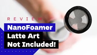 NanoFoamer Review Best Milk Frother For Home Baristas [upl. by Yaj]