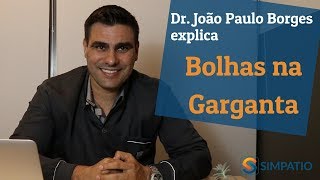 BOLHAS NA GARGANTA PRINCIPAIS CAUSAS com Dr João Paulo Borges [upl. by Aelram]