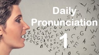 English Pronunciation Practice Daily Pronunciation 1 2019 [upl. by Widera]