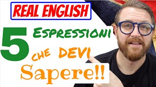 5 Espressioni ESSENZIALI per CAPIRE gli INGLESI [upl. by Ahsimat]