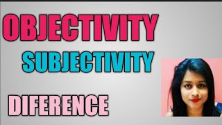 Difference between Objectivity and Subjectivity [upl. by Ebbarta]