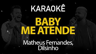 Baby Me Atende  Matheus Fernandes Dilsinho Karaokê Version [upl. by Rubie]