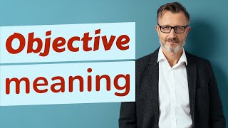 Objective  Meaning of objective [upl. by Adaline]